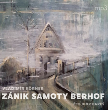 Audiokniha: Körner Vladimír • Zánik samoty Berhof / Čte Bareš Igor (MP3-CD)