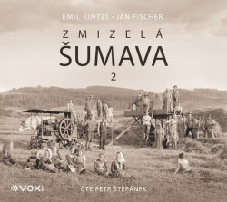Audiokniha • Kintzl Emil: Zmizelá Šumava 2 / Čte Štěpánek Petr (MP3-CD)