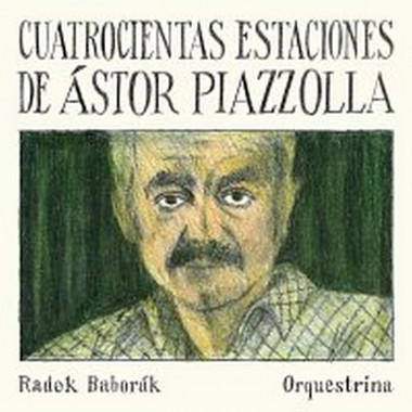 Radek Baborák Orquestrina • Quatrocientas Estaciones De Ástor Piazzolla