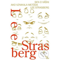 Strasberg Lee • Sen o vášni: Ako vznikala metóda Lee Strasberg