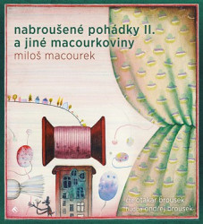 Audiokniha: Macourek Miloš • Nabroušené pohádky II. a jiné macourkoviny (MP3-CD)