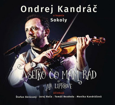 Kandráč Ondrej a kapela Sokoly • Všetko čo mám rád na Liptove (CD+DVD)