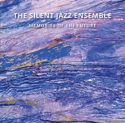 The Silent Jazz Ensemble  • Memories Of The Future