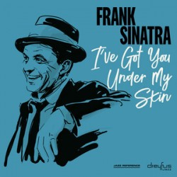 Sinatra Frank • I've Got You Under My Skin