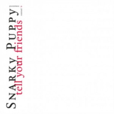 Snarky Puppy • Tell Your Friends / 10 Year Anniversary (LP)