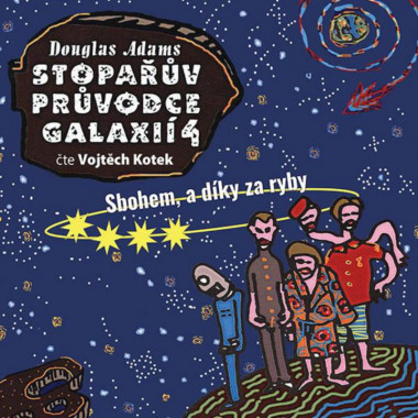 Audiokniha:  Adams Douglas • Stopařův průvodce galaxií 4 / Sbohem a díky za ryby / Čte Vojtěch Kotek (MP3-CD)