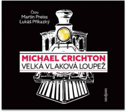 Audiokniha: Crichton Michael •  Velká vlaková loupež / Čítajú Preiss Martin, Lukáš Příkazký (mp3-cd)