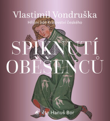 Audiokniha: Vondruška Vlastimil • Spiknutí oběšenců – Hříšní lidé Království českého / Čte Hanuš Bor (MP3-CD)